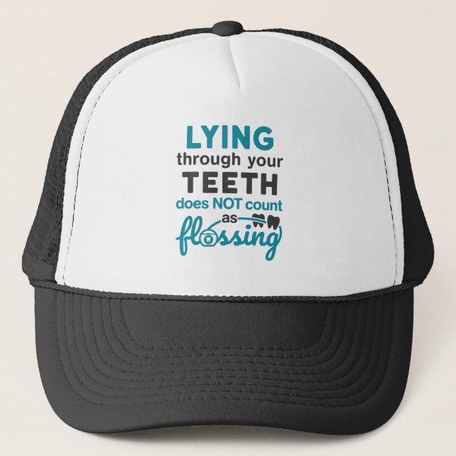 Dental Hygiene Lying Through Teeth Not Flossing Trucker Hat (Front)