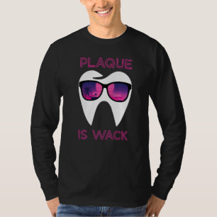 Dental Hygienist Dentist Funny Plaque Is Wack Prem T-Shirt