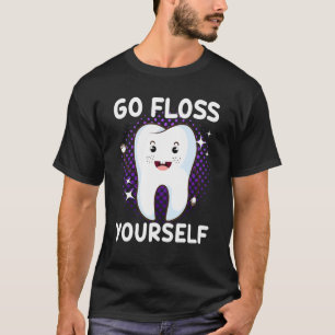 Dental Hygienist Dentist Go Floss Yourself Orthodo T-Shirt