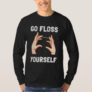Dental Hygienist Dentistry Dentist Go Floss Yourse T-Shirt