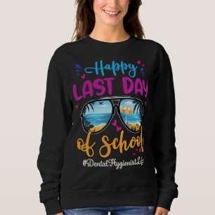 Dental Hygienist Happy Last Day School Sunglasses Sweatshirt