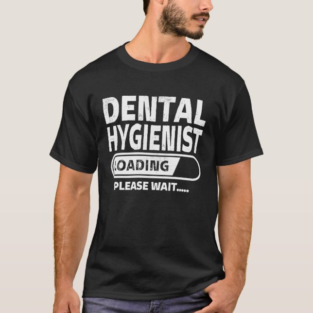Dental Hygienist Loading Health Care  Dental Stude T-Shirt (Front)