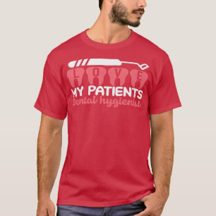 Dental Hygienist Love My Patients Dentist Mum Dent T-Shirt