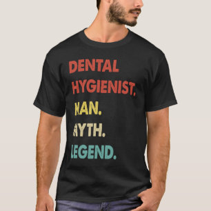 Dental Hygienist Man Myth Legend  1 T-Shirt