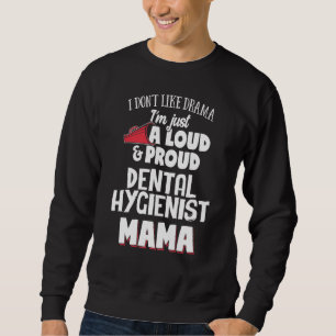 Dental Hygienist Mum Design - Loud and Proud Mama Sweatshirt