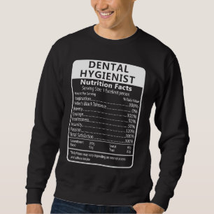 Dental Hygienist Nutrition Facts Sarcastic Sweatshirt