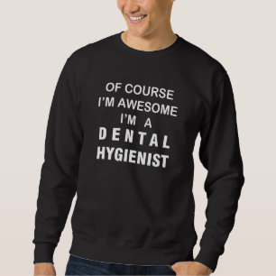 Dental Hygienist Of Course Awesome  Dentist Clinic Sweatshirt