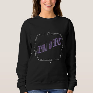 Dental Hygienist Profession career worker working  Sweatshirt