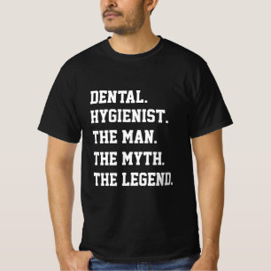 Dental Hygienist The Man The Myth The Legend    T-Shirt