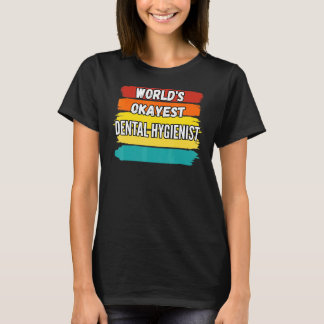 Dental Hygienist Worlds Okayest Dental Hygienist T-Shirt