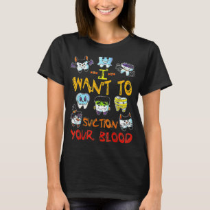 Dental I Want To Suction  Tooth Halloween Dentist T-Shirt