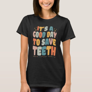 Dental It's A Good Day To Save Teeth Dentist Hygie T-Shirt