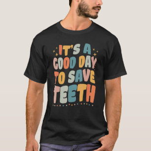Dental It's A Good Day To Save Teeth Dentist Hygie T-Shirt