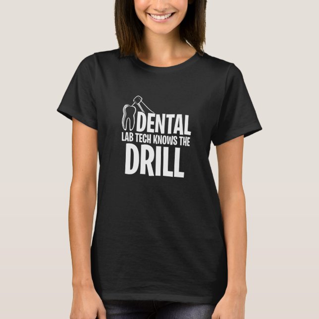 Dental Lab Tech Knows The Drill T-Shirt (Front)