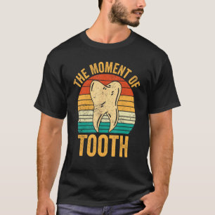 Dental Lab Tech Technician Assistant Moment Of Too T-Shirt