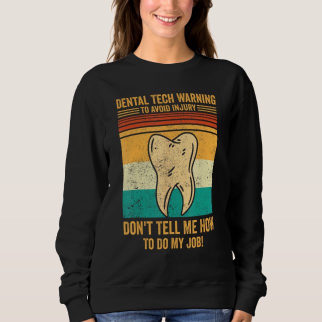 Dental Lab Tech Technician Avoid Injury Don t Tell Sweatshirt (Front)
