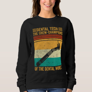 Dental Lab Tech Technician Chew-Champions Dental W Sweatshirt