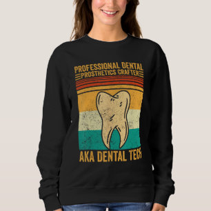 Dental Lab Tech Technician Dental Prosthetics Craf Sweatshirt
