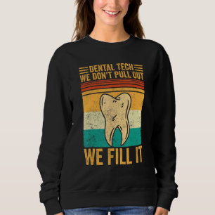 Dental Lab Tech Technician Don t Pull Out We Fill  Sweatshirt