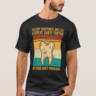 Dental Lab Tech Technician Subti Tooths Root Probl T-Shirt