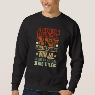 Dental Lab Technician Because Full Time Multitaski Sweatshirt