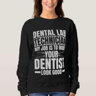 Dental Lab Technician Quote Dental Technologist Sweatshirt