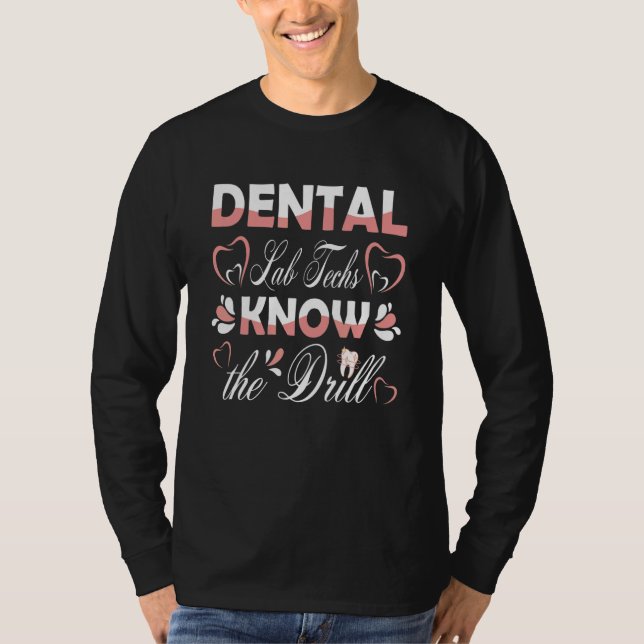 Dental Lab Techs Know the Drill Dentist Assistant  T-Shirt (Front)