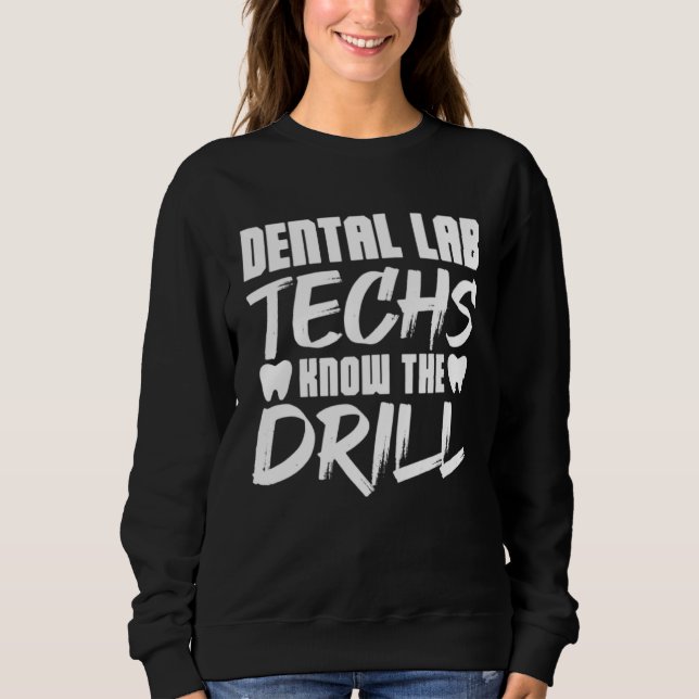 Dental Lab Techs Know the Drill Sweatshirt (Front)