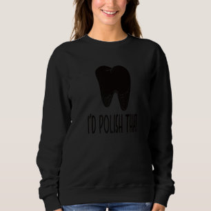 Dental Lep Tech For A Dental Lep Technician  1 Sweatshirt