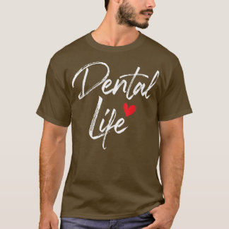 Dental LifeDentist Dentistry Dental Assistant DDS  T-Shirt