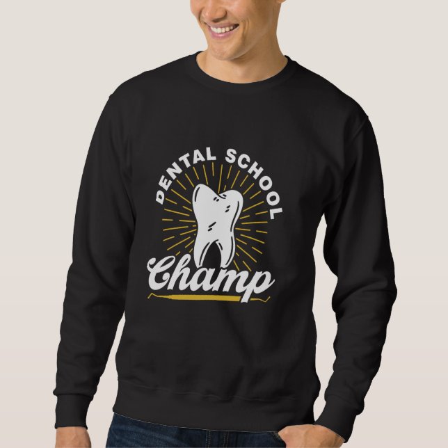 Dental School Champ Student Dentist Graduate Denta Sweatshirt (Front)