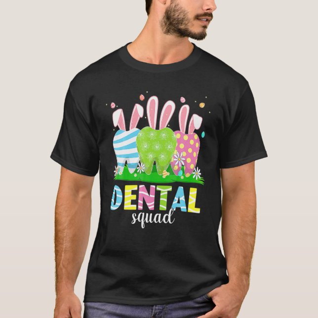 Dental Squad Dentist Tooth Bunny Easter Eggs Flowe T-Shirt (Front)