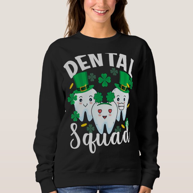 Dental Squad Tooth Dental Assistant St Patricks Da Sweatshirt (Front)
