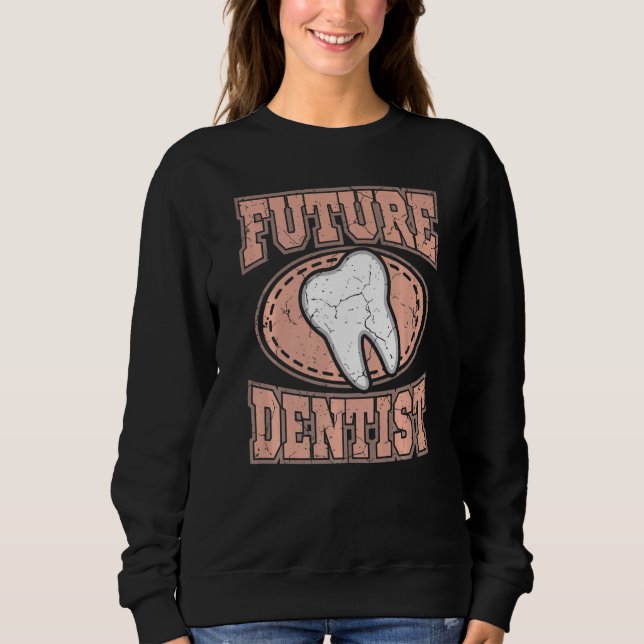 Dental Student Dentist Study Future Dentist Hygien Sweatshirt (Front)