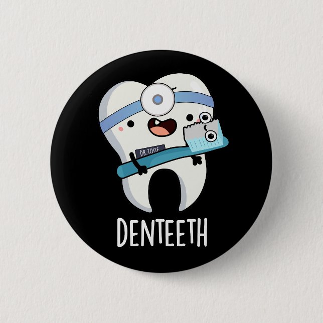 Denteeth Funny Dentist Pun Dark BG 6 Cm Round Badge (Front)