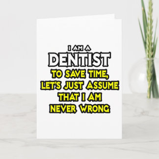 Dentist...Assume I Am Never Wrong Card