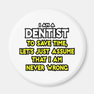 Dentist...Assume I Am Never Wrong Magnet