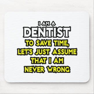 Dentist...Assume I Am Never Wrong Mouse Pad