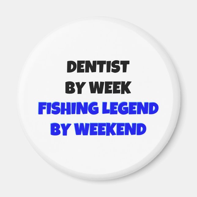 Dentist by Week Fishing Legend By Weekend Magnet (Front)