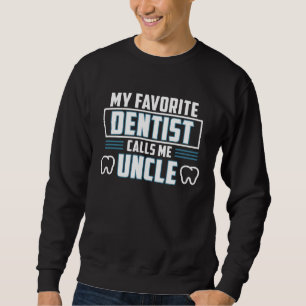Dentist Calls Me Uncle Orthodontist Dental Surgeon Sweatshirt