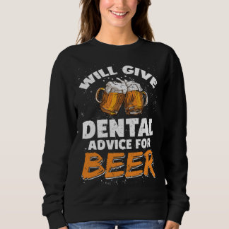 Dentist Dental Assistant Will Give Advice For Beer Sweatshirt