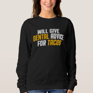 Dentist Dental Assistant Will Give Dental Advice Sweatshirt