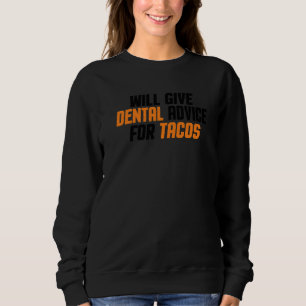 Dentist Dental Assistant Will Give Dental Advice Sweatshirt