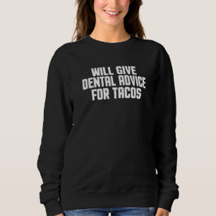 Dentist Dental Assistant Will Give Dental Advice Sweatshirt