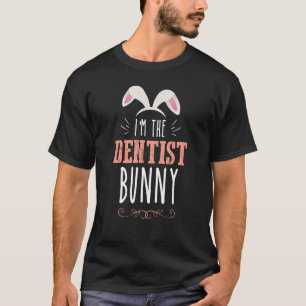 Dentist Easter Bunny Ears Rabbit Easter Dentist T-Shirt