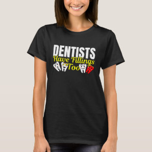 Dentist Feelings Fillings Too Gift - Dental Office T-Shirt
