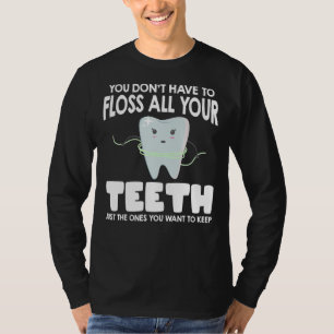 Dentist Floss All Your Teeth You Want To Keep Dent T-Shirt