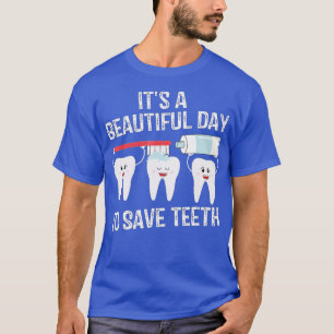 Dentist Gift Its a Beautiful Day to Save th Funny T-Shirt