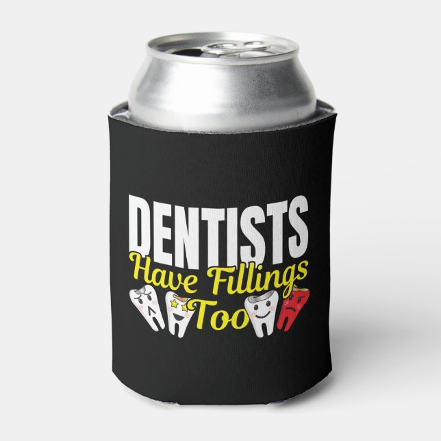 Dentist Have Fillings Too - Dental Feelings Pun Can Cooler (Can Front)