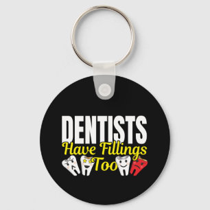 Dentist Have Fillings Too - Dental Feelings Pun Key Ring